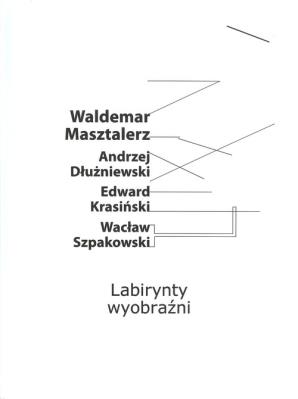 Labirynt wyobraźni. Autor: Masztalerz Waldemar, Dłużniewski Andrzej, Krasiński Edward, Szpakowski Wacław. SmakLiter.pl Okładka książki Labirynt wyobraźni