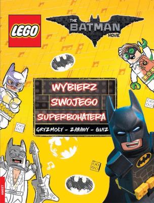 Okładka książki LEGO BATMAN MOVIE. WYBIERZ SWOJEGO SUPERBOHATERA