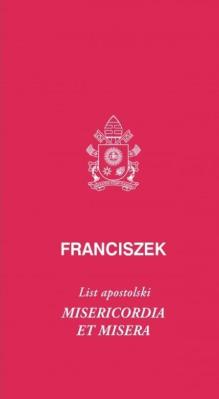 List  Apostolski Misericordia et Misera Papież Franciszek. Autor: Franciszek. SmakLiter.pl Okładka książki List  Apostolski Misericordia et Misera Papież Franciszek