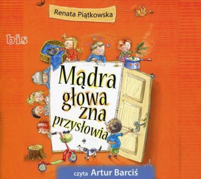 Mądra głowa zna przysłowia. Audiobook. Autor: Renata Piątkowska. SmakLiter.pl Okładka książki Mądra głowa zna przysłowia. Audiobook