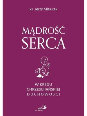 Mądrość serca. Autor: ks. Jerzy Misiurek. SmakLiter.pl Okładka książki Mądrość serca