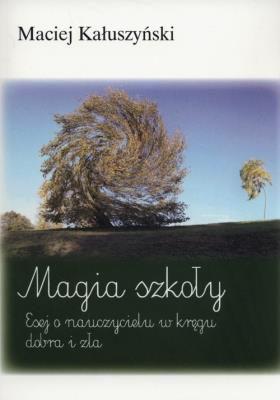 Magia szkoły. Autor: Kałuszyński Maciej. SmakLiter.pl Okładka książki Magia szkoły