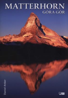 Matterhorn. Góra gór. Autor: Daniel Anker. SmakLiter.pl Okładka książki Matterhorn. Góra gór