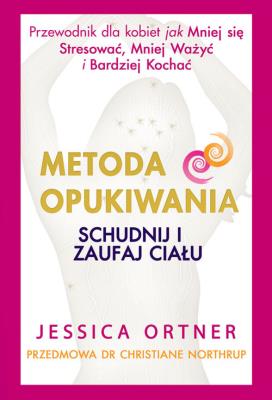 Metoda Opukiwania. Schudnij i Zaufaj Ciału. Autor: Ortner Jessica. SmakLiter.pl Okładka książki Metoda Opukiwania. Schudnij i Zaufaj Ciału
