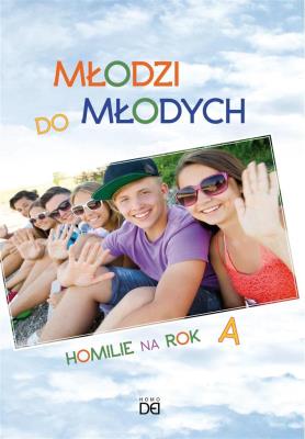 Młodzi do młodych. Homilie na rok A. Autor:   Praca zbiorowa. SmakLiter.pl Okładka książki Młodzi do młodych. Homilie na rok A