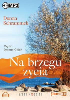 Na brzegu życia - Audiobook. Autor: Dorota Schrammek. SmakLiter.pl Okładka książki Na brzegu życia - Audiobook