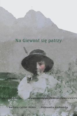 Na Giewont się patrzy. Autor: Karkowska Aleksandra, Caillot-Dubus Barbara. SmakLiter.pl Okładka książki Na Giewont się patrzy
