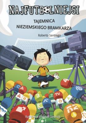 Najfutbolniejsi 3 Tajemnica nieziemskiego bramkarza. Autor: Santiago Roberto. SmakLiter.pl Okładka książki Najfutbolniejsi 3 Tajemnica nieziemskiego bramkarza