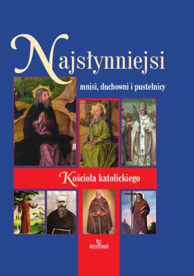Najsłynniejsi mnisi, duchowni i pustelnicy Kościoła katolickiego. Autor: Beata Kosińska. SmakLiter.pl Okładka książki Najsłynniejsi mnisi, duchowni i pustelnicy Kościoła katolickiego