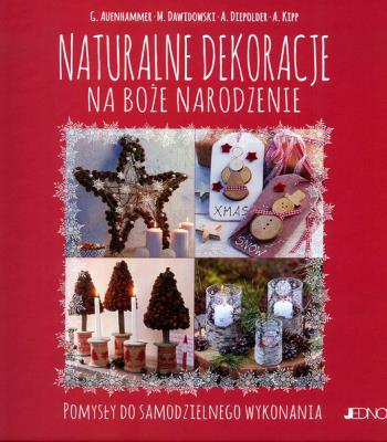 Naturalne dekoracje na Boże Narodzenie. Autor: Opracowanie zbiorowe. SmakLiter.pl Okładka książki Naturalne dekoracje na Boże Narodzenie