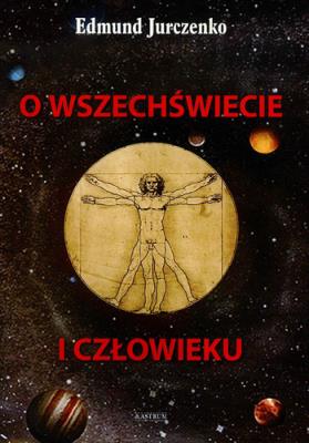 O wszechświecie i człowieku. Autor: Edmund Jurczenko. SmakLiter.pl Okładka książki O wszechświecie i człowieku