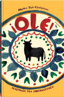 Ole! Hiszpania dla dociekliwych. Autor: Monika Bień-Konigsman. SmakLiter.pl Okładka książki Ole! Hiszpania dla dociekliwych