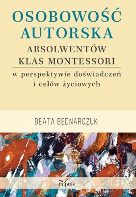 Okładka książki Osobowość autorska absolwentów klas Montessori w perspektywie doświadczeń i celów życiowych