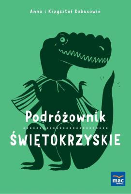 Podróżownik. Świętokrzyskie. Autor: Olej-Kobus Anna, Kobus Krzysztof. SmakLiter.pl Okładka książki Podróżownik. Świętokrzyskie