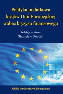 Polityka podatkowa krajów Unii Europejskiej wobec kryzysu finansowego. Autor: Owsiak Stanisław. SmakLiter.pl Okładka książki Polityka podatkowa krajów Unii Europejskiej wobec kryzysu finansowego