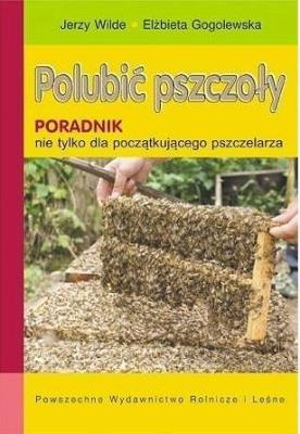 Polubić pszczoły. Autor: Jerzy Wilde (red.), Elżbieta Gogolewska. SmakLiter.pl Okładka książki Polubić pszczoły
