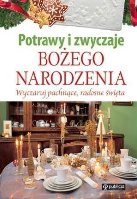 Okładka książki Potrawy i zwyczaje Bożego Narodzenia. Wyczaruj pachnące, radosne Święta