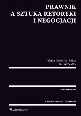 Prawnik a sztuka retoryki i negocjacji. Autor: Jabłońska-Bonca Jolanta, Zeidler Kamil. SmakLiter.pl Okładka książki Prawnik a sztuka retoryki i negocjacji