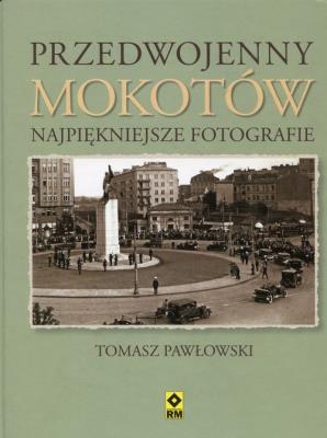 Przedwojenny Mokotów. Najpiękniejsze fotografie. Autor: Pawłowski Tomasz. SmakLiter.pl Okładka książki Przedwojenny Mokotów. Najpiękniejsze fotografie
