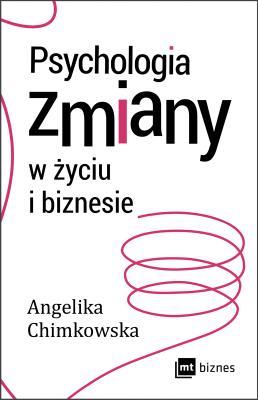 Psychologia zmiany w życiu i biznesie. Autor: Angelika Chimkowska. SmakLiter.pl Okładka książki Psychologia zmiany w życiu i biznesie