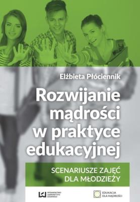 Rozwijanie mądrości w praktyce edukacyjnej. Autor: Płóciennik Elżbieta. SmakLiter.pl Okładka książki Rozwijanie mądrości w praktyce edukacyjnej