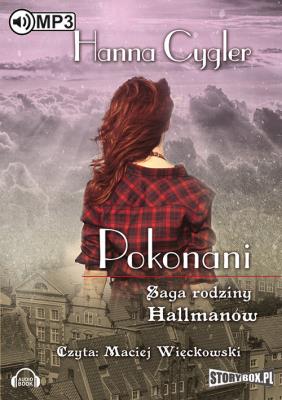 Saga rodziny Hallmanów. Tom 2 Pokonani - Audiobook. Autor: Hanna Cygler. SmakLiter.pl Okładka książki Saga rodziny Hallmanów. Tom 2 Pokonani - Audiobook