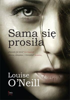Sama się prosiła. Autor: Louise O'Neill. SmakLiter.pl Okładka książki Sama się prosiła