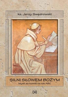 Silni słowem Bożym. Myśli do homilii na rok ABC. Autor: ks. Jerzy Swędrowski. SmakLiter.pl Okładka książki Silni słowem Bożym. Myśli do homilii na rok ABC