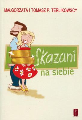 Skazani na siebie. Autor: Terlikowska Małgorzata. SmakLiter.pl Okładka książki Skazani na siebie