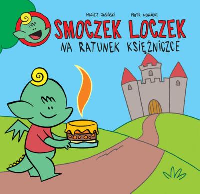 Smoczek loczek na ratunek Księżniczce. Autor: Maciej Jasiński, Piotr Nowacki. SmakLiter.pl Okładka książki Smoczek loczek na ratunek Księżniczce