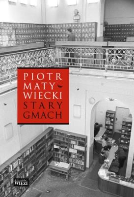 Stary gmach. Autor: Matywiecki Piotr. SmakLiter.pl Okładka książki Stary gmach