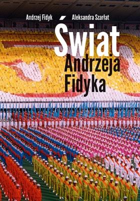Świat Andrzeja Fidyka. Autor: Fidyk Andrzej, Aleksandra Szarłat. SmakLiter.pl Okładka książki Świat Andrzeja Fidyka