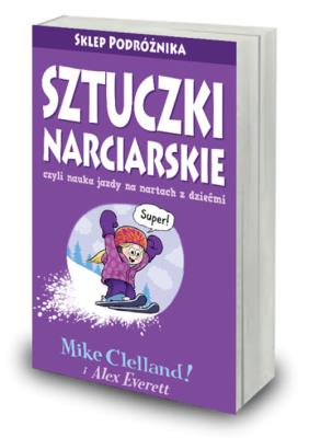 Sztuczki narciarskie czyli nauka jazdy na nartach z dziećmi. Autor: Celland Mike, Everett Alex. SmakLiter.pl Okładka książki Sztuczki narciarskie czyli nauka jazdy na nartach z dziećmi