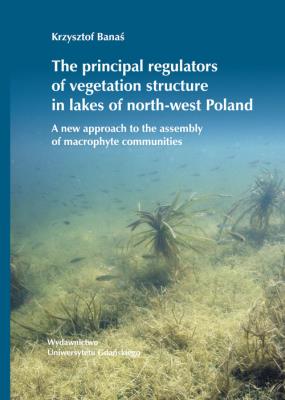 Okładka książki The principal regulators of vegetation structure in lakes of north-west Poland