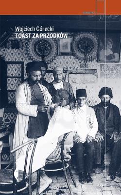 Toast za przodków. Autor: Wojciech Górecki. SmakLiter.pl Okładka książki Toast za przodków