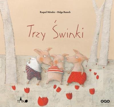 Trzy świnki. Autor: Mendez Raquel, Helga Bansch. SmakLiter.pl Okładka książki Trzy świnki