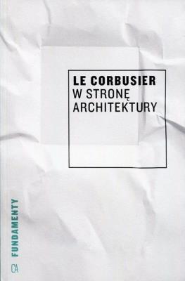 W stronę architektury. Autor: Le Corbusier. SmakLiter.pl Okładka książki W stronę architektury