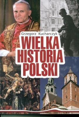 Wielka Historia Polski w.2016. Autor: red. Grzegorz Kucharczyk. SmakLiter.pl Okładka książki Wielka Historia Polski w.2016