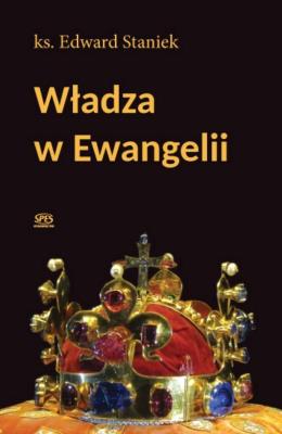 Władza w ewangelii. Autor: ks. Edward Staniek. SmakLiter.pl Okładka książki Władza w ewangelii