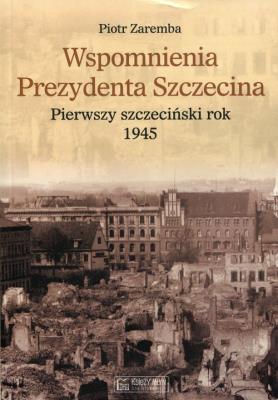 Wspomnienia Prezydenta Szczecina. Autor: Zaremba Piotr. SmakLiter.pl Okładka książki Wspomnienia Prezydenta Szczecina
