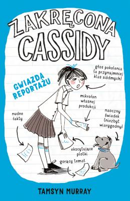 Zakręcona Cassidy. Gwiazda reportażu. Autor: Tamsyn Murray. SmakLiter.pl Okładka książki Zakręcona Cassidy. Gwiazda reportażu