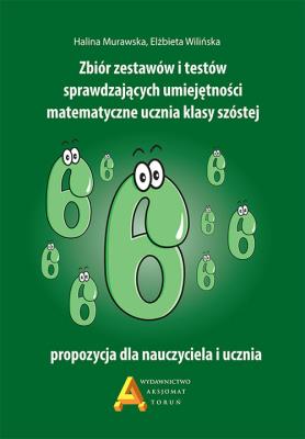 Zbiór zestawów i testów sprawdzających umiejętności matematyczne ucznia klasy szóstej. Autor: Halina Murawska, Wilińska Elżbieta. SmakLiter.pl Okładka książki Zbiór zestawów i testów sprawdzających umiejętności matematyczne ucznia klasy szóstej