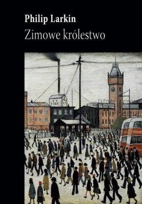 Zimowe królestwo. Autor: Philip Larkin. SmakLiter.pl Okładka książki Zimowe królestwo