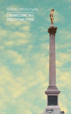 Zjednoczone Siły Królestwa Utopii. Autor: Orszulewski Dariusz. SmakLiter.pl Okładka książki Zjednoczone Siły Królestwa Utopii