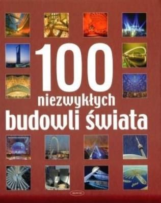 100 niezwykłych budowli świata. Autor: praca zbiorowa. SmakLiter.pl Okładka książki 100 niezwykłych budowli świata