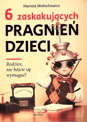 6 zaskakujących pragnień dzieci. Autor: Mariola Wołochowicz. SmakLiter.pl Okładka książki 6 zaskakujących pragnień dzieci