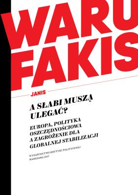 A słabi muszą ulegać?. Autor: Janis Warufakis. SmakLiter.pl Okładka książki A słabi muszą ulegać?
