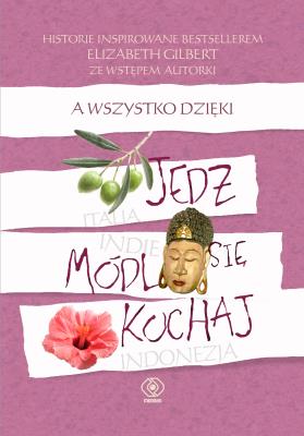 A wszystko dzięki 'Jedz, módl się, kochaj'. Autor: Opracowanie zbiorowe. SmakLiter.pl Okładka książki A wszystko dzięki 'Jedz, módl się, kochaj'