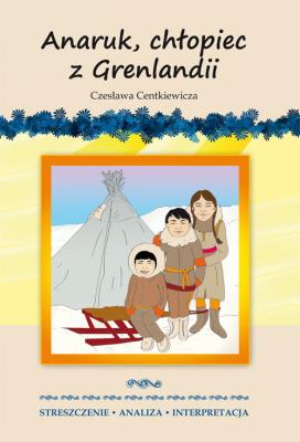 Okładka książki Anaruk, chłopiec z Grenlandii Czesława Centkiewicza.