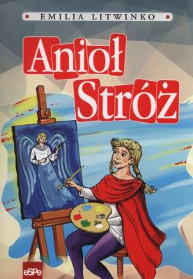 Anioł Stróż. Autor: Emilia Litwinko. SmakLiter.pl Okładka książki Anioł Stróż